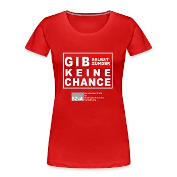 gib Selbstszünder keine Chance - Frauen Premium Bio T-Shirt - Rot - Vorne - Mia (176cm)