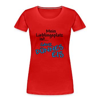 Mein Lieblingsplatz ist ... Ganz dünnes Eis - Frauen Premium Bio T-Shirt - Rot - Vorne - Mia (176cm)