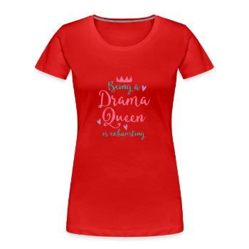 Eine Drama-Queen zu sein, ist anstrengend! - Frauen Premium Bio T-Shirt - Rot - Vorne - Mia (176cm)