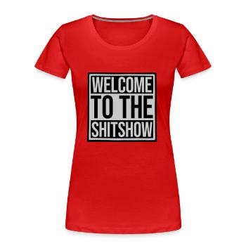 Welcome Shitshow Spruch - Frauen Premium Bio T-Shirt - Rot - Vorne - Mia (176cm)