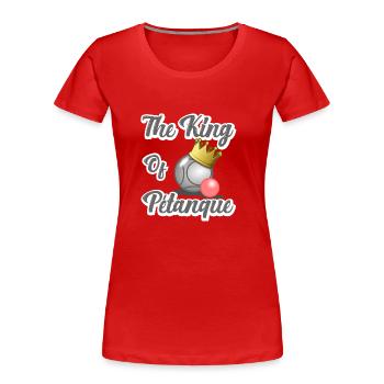 the king of pétanque - humour - T-shirt bio Premium Femme - rouge - Devant - Mia (176cm)