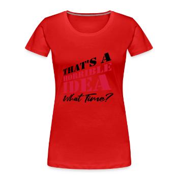 Spruch Lustig Schreckliche Idee - Frauen Premium Bio T-Shirt - Rot - Vorne - Mia (176cm)