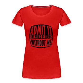 vie ennuyeuse sans moi - T-shirt bio Premium Femme - rouge - Devant - Mia (176cm)