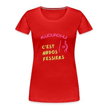 Aujourd'hui c'est abdos fessiers - T-shirt bio Premium Femme - rouge - Devant - Mia (176cm)