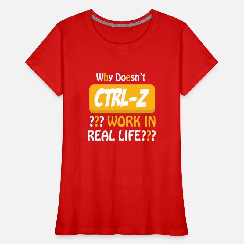 Why doesn't CTRL-Z Work in Real Life? Women's Premium Organic T-Shirt