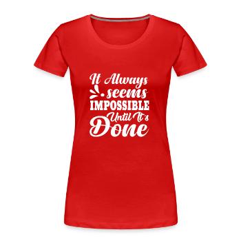 It always seems impossible until it´s done - Frauen Premium Bio T-Shirt - Rot - Vorne - Mia (176cm)