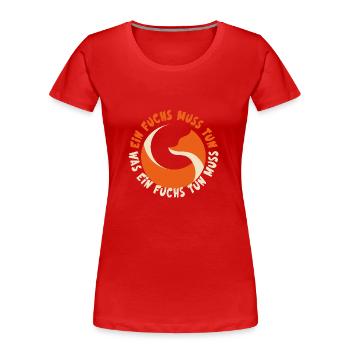 Ein Fuchs muss tun, was ein Fuchs tun muss.... - Frauen Premium Bio T-Shirt - Rot - Vorne - Mia (176cm)