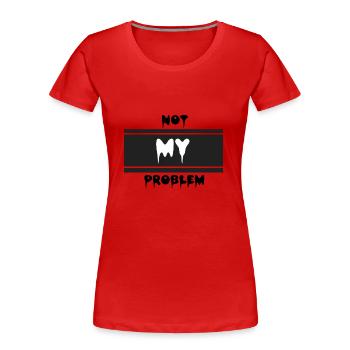 Not my problem - Frauen Premium Bio T-Shirt - Rot - Vorne - Mia (176cm)