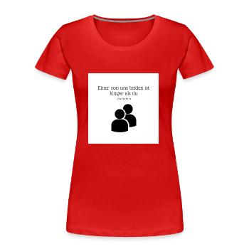 Einer von uns beiden ist klüger als du - Frauen Premium Bio T-Shirt - Rot - Vorne - Mia (176cm)