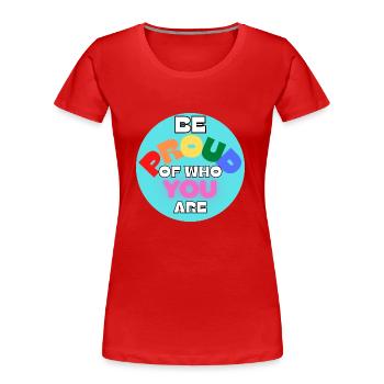 Be Proud Of Who You Are - Women's Premium Organic T-Shirt - red - Front - Mia (176cm)