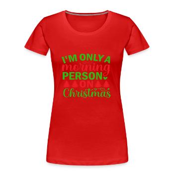 I´m only a morning Person on Christmas - Frauen Premium Bio T-Shirt - Rot - Vorne - Mia (176cm)
