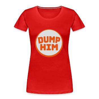 Dump Him Quote Logo - T-shirt bio Premium Femme - rouge - Devant - Mia (176cm)