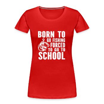 né pour pêcher obligé d'aller travailler - T-shirt bio Premium Femme - rouge - Devant - Mia (176cm)