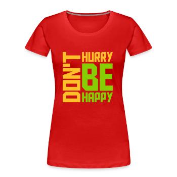 Ne vous dépêchez pas d’être heureux - T-shirt bio Premium Femme - rouge - Devant - Mia (176cm)