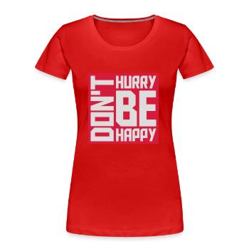 Ne vous dépêchez pas d’être heureux - T-shirt bio Premium Femme - rouge - Devant - Mia (176cm)