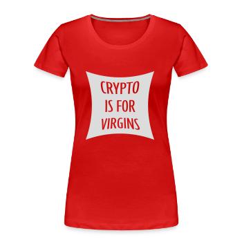 crypto is for virgins - Women's Premium Organic T-Shirt - red - Front - Mia (176cm)