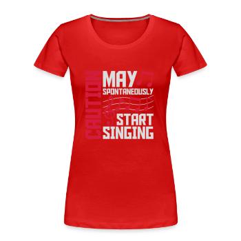 may spontaneously start singing - Frauen Premium Bio T-Shirt - Rot - Vorne - Mia (176cm)