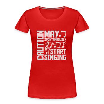may spontaneously start singing - Frauen Premium Bio T-Shirt - Rot - Vorne - Mia (176cm)