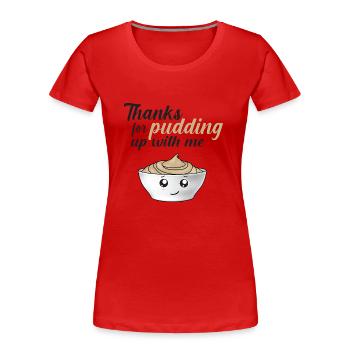 Lustiger Dank, dass du mit mir Pudding Up gemacht hast - Frauen Premium Bio T-Shirt - Rot - Vorne - Mia (176cm)