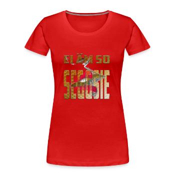 EI ÄM SO SEGGSIE - lustiger Spruch - Anmachspruch - Frauen Premium Bio T-Shirt - Rot - Vorne - Mia (176cm)