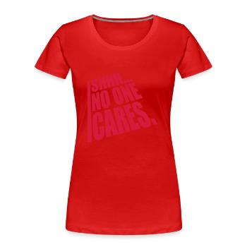 shhh no one cares - Women's Premium Organic T-Shirt - red - Front - Mia (176cm)