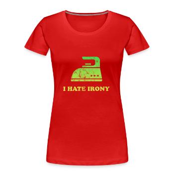 I hate Irony - Women's Premium Organic T-Shirt - red - Front - Mia (176cm)