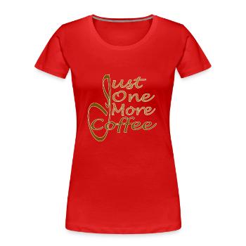 Nur noch ein Kaffee - Nur noch ein Kaffee - Frauen Premium Bio T-Shirt - Rot - Vorne - Mia (176cm)