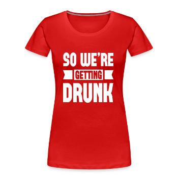 Donc on se saoule - T-shirt bio Premium Femme - rouge - Devant - Mia (176cm)