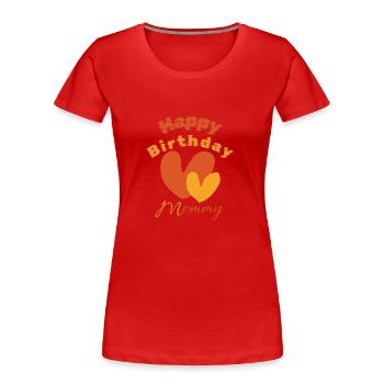 Happy birthday mommy - T-shirt bio Premium Femme - rouge - Devant - Mia (176cm)