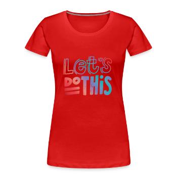 Let's do this Spruch Sprüche - Frauen Premium Bio T-Shirt - Rot - Vorne - Mia (176cm)