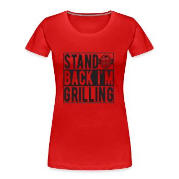 Stand Back i´m Grilling - Frauen Premium Bio T-Shirt - Rot - Vorne - Mia (176cm)