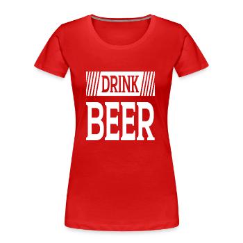 Drink Beer - Frauen Premium Bio T-Shirt - Rot - Vorne - Mia (176cm)