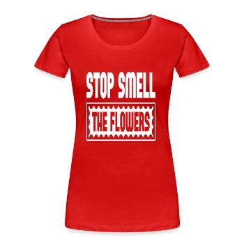 Stop Smell The Flowers - Women's Premium Organic T-Shirt - red - Front - Mia (176cm)