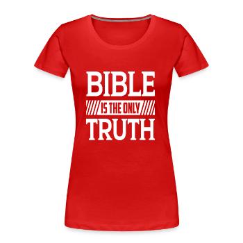 Bible Is The Only Truth - Frauen Premium Bio T-Shirt - Rot - Vorne - Mia (176cm)
