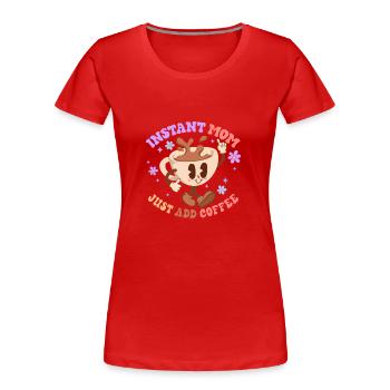 Instant Mom Just add Coffee - Frauen Premium Bio T-Shirt - Rot - Vorne - Mia (176cm)