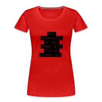 T-Shirt "mit Zahnpasta im Ohr" - Frauen Premium Bio T-Shirt - Rot - Vorne - Mia (176cm)