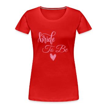 Bride to be - T-shirt bio Premium Femme - rouge - Devant - Mia (176cm)