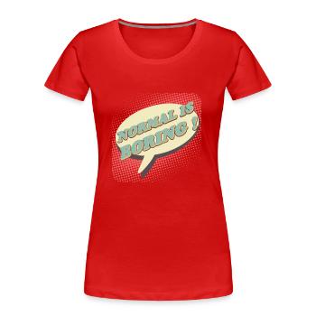 Normal is boring, Normal is boring! - Women's Premium Organic T-Shirt - red - Front - Mia (176cm)