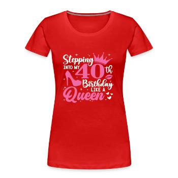 Stepping Into My 40th Birthday Like A Queen - Frauen Premium Bio T-Shirt - Rot - Vorne - Mia (176cm)
