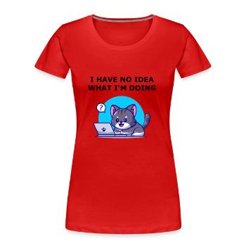 Ich habe keine Ahnung, was ich tue. Keine Ahnung Katze. - Frauen Premium Bio T-Shirt - Rot - Vorne - Mia (176cm)
