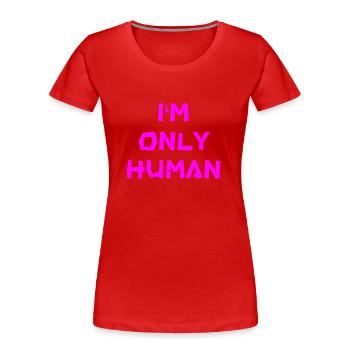 I'm only human - Women's Premium Organic T-Shirt - red - Front - Mia (176cm)