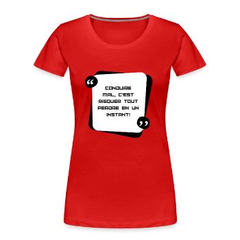 Conduire mal , c'est risquer de tout perdre en... - T-shirt bio Premium Femme - rouge - Devant - Mia (176cm)