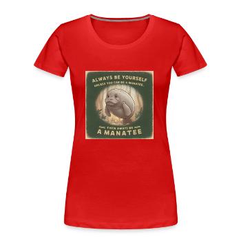 Sei Du selbst oder sei ein Manatee Lebensweisheit - Frauen Premium Bio T-Shirt - Rot - Vorne - Mia (176cm)