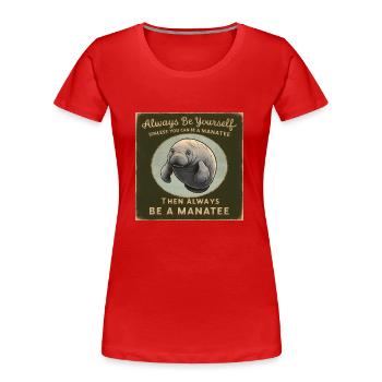 Sei Du selbst oder sei ein Manatee Lebensweisheit - Frauen Premium Bio T-Shirt - Rot - Vorne - Mia (176cm)