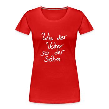 Wie der Vater so der Sohn - Frauen Premium Bio T-Shirt - Rot - Vorne - Mia (176cm)