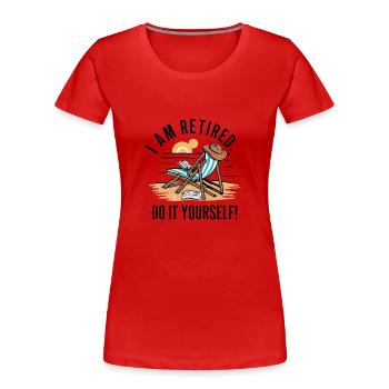 I am retired. Do it yourself! - Women's Premium Organic T-Shirt - red - Front - Mia (176cm)