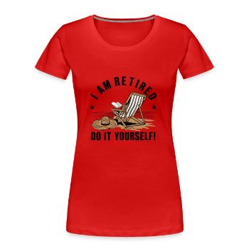 I am retired. Do it yourself! - Women's Premium Organic T-Shirt - red - Front - Mia (176cm)