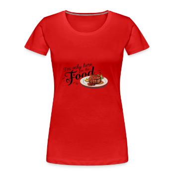 Je ne suis ici que pour la nourriture. - T-shirt bio Premium Femme - rouge - Devant - Mia (176cm)
