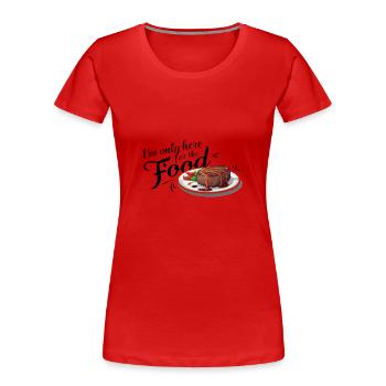 Je ne suis ici que pour la nourriture. - T-shirt bio Premium Femme - rouge - Devant - Mia (176cm)
