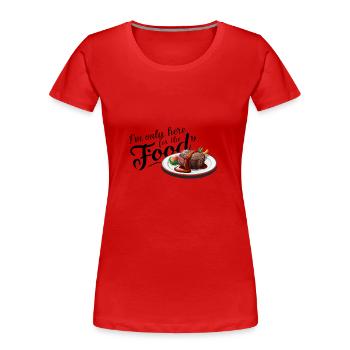 Je ne suis ici que pour la nourriture. - T-shirt bio Premium Femme - rouge - Devant - Mia (176cm)
